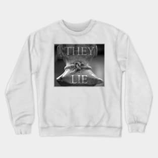 They Lie! Crewneck Sweatshirt